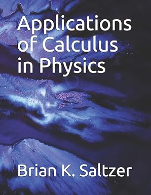 applications of calculus in physics 1st edition brian k. saltzer 979-8616912046