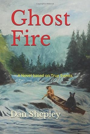 ghost fire a novel based on true events 1st edition dan shepley b089hz583v, 979-8647702975