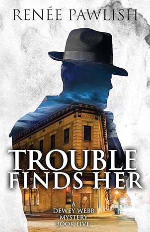 trouble finds her the dewey webb historical mystery series book 5 1st edition renee pawlish b088ljj9g5,