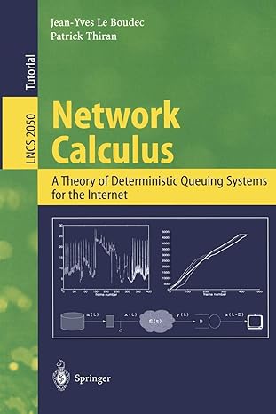 network calculus a theory of deterministic queuing systems for the internet  lncs 2050 1st edition jean-yves