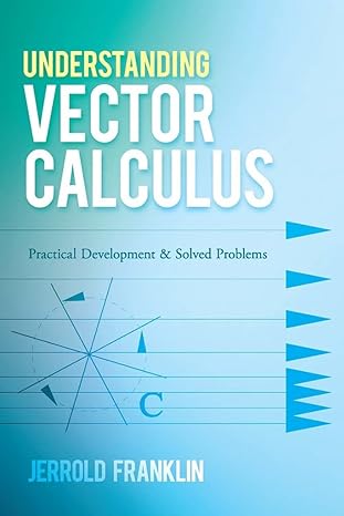 understanding vector calculus practical development and solved problems 1st edition jerrold franklin