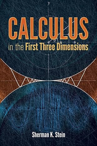 calculus in the first three dimensions 1st edition sherman k. stein 0486801144, 978-0486801148