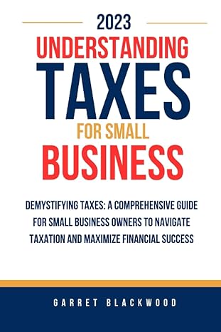 understanding taxes for small business 2023 demystifying taxes a comprehensive guide for small business