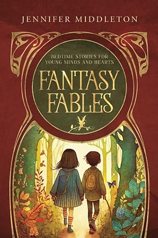 fantasy fables bedtime stories for young minds and hearts 1st edition jennifer middleton b0bw38dgch,
