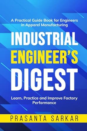 industrial engineer s digest learn practice and improve factory performance 1st edition prasanta sarkar