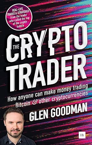 the crypto trader how anyone can make money trading bitcoin and other cryptocurrencies 1st edition glen