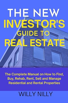 the new investor s guide to real estate the  manual on how to find buy rehab rent sell and manage residential