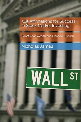 365 affirmations for success in stock market investing boost your wealth and financial growth 1st edition