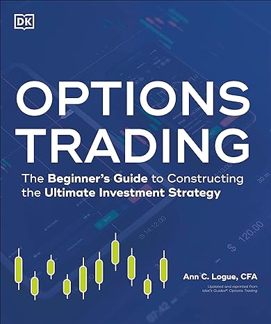 options trading the beginner s guide to constructing the ultimate investment strategy 1st edition ann c.