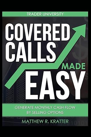 covered calls made easy generate monthly cash flow by selling options 1st edition matthew r. kratter