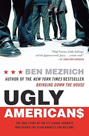ugly americans the true story of the ivy league cowboys who raided the asian markets for millions 1st edition
