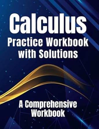 calculus practice workbook with solutions a comprehensive workbook 1st edition gifted minds publications