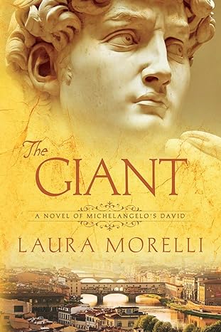 the giant a novel of michelangelo s david 1st edition laura morelli 1942467362, 978-1942467366