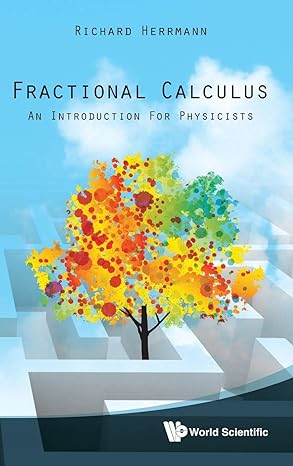 fractional calculus an introduction for physicists 1st edition richard herrmann 9814340243, 978-9814340243
