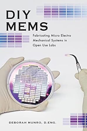 diy mems fabricating micro electro mechanical systems in open use labs 1st edition dr. deborah munro
