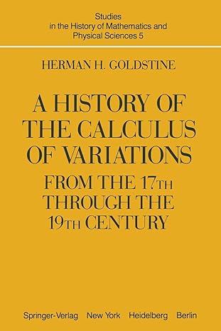 a history of the calculus of variations from the 17th through the 19th century 1st edition h. h. goldstine