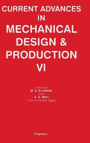 current advances in mechanical design and production vi 1st edition m.e. elarabi, a.s. wifi 0080421407,
