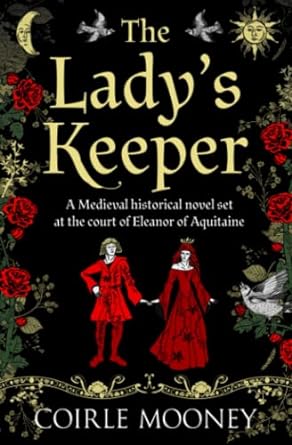the lady s keeper captivating medieval historical fiction set at the court of eleanor of aquitaine 1st