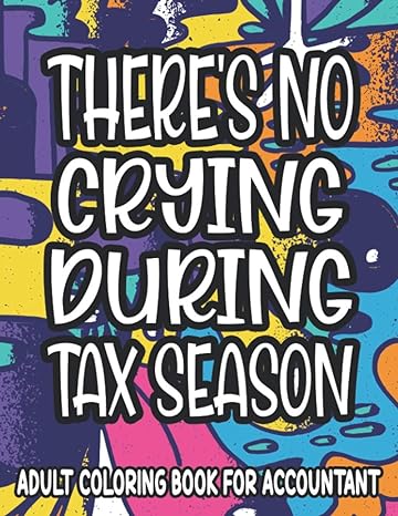 there s no crying during tax season 1st edition accountants coloring books publishing edition 979-8702773735