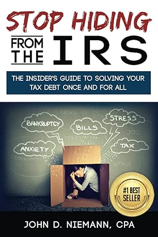 stop hiding from the irs the insider s guide to solving your tax debt once and for all 1st edition john d.
