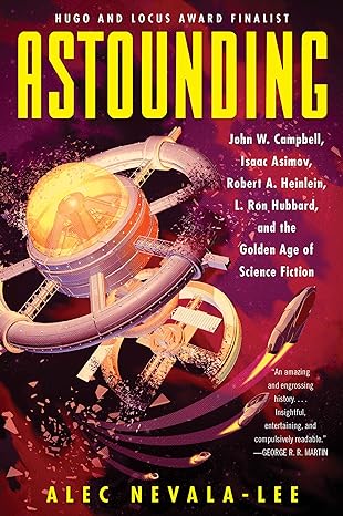 astounding john w campbell isaac asimov robert a heinlein l ron hubbard and the golden age of science fiction