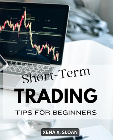 short term trading tips for beginners 1st edition xena x. sloan 979-8850431846