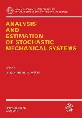 analysis and estimation of stochastic mechanical systems 1st edition w. schiehlen. w.wedig 0387820582,