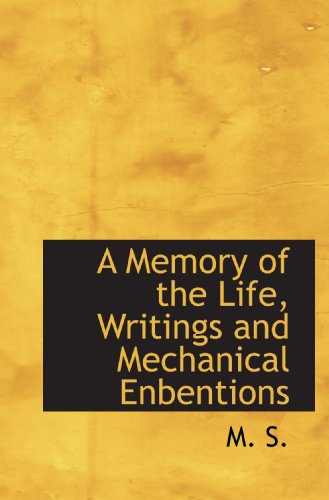 a memory of the life writings and mechanical enbentions 1st edition m.s. 1117773914, 9781117773919