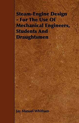 steam engine design for the use of mechanical engineers students and draughtsmen 1st edition whitham, jay