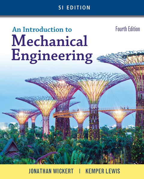 an introduction to mechanical engineering 4th edition jonathan wickert, kemper lewis 1305887743, 9781305887749