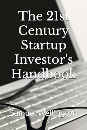 the 21st century startup investor s handbook 1st edition samuel wellington 979-8850538934