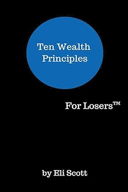 ten wealth principles for losers 1st edition eli scott 979-8987275832