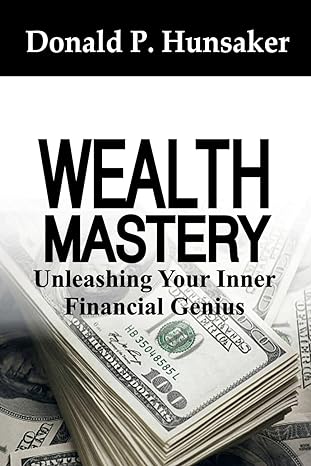 wealth mastery unleashing your inner financial genius 1st edition donald p. hunsaker 979-8851954689