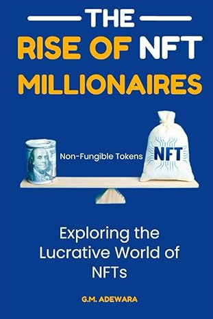 the rise of nft millionaires exploring the lucrative world of nfts 1st edition g.m. adewara 979-8852192035
