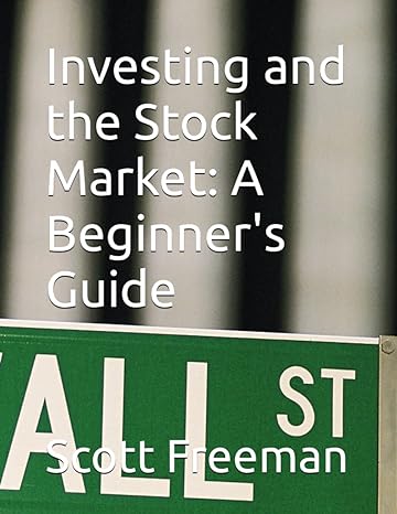 investing and the stock market a beginner s guide 1st edition scott freeman 979-8852848451