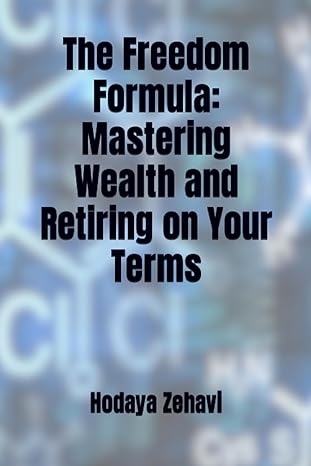 the freedom formula mastering wealth and retiring on your terms 1st edition hodaya zehavi 979-8853034341