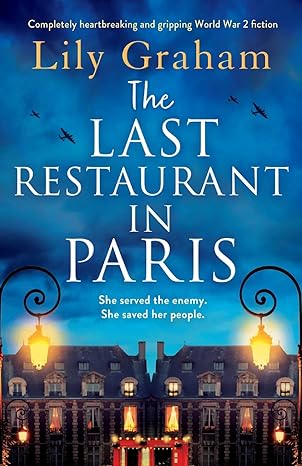 the last restaurant in paris completely heartbreaking and gripping world war 2 fiction she served the enemy