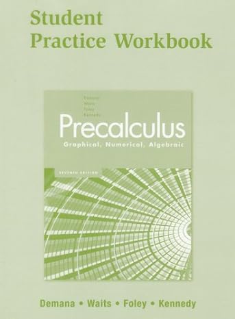 precalculus graphical numerical algebraic  student practice workbook 7th edition franklin d. demana ,bert k.
