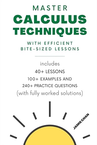 master calculus techniques with efficient bite sized lessons 1st edition jamie chan 979-8860837881