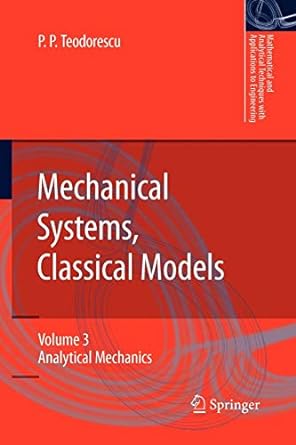 mechanical systems classical models volume 3 analytical mechanics 1st edition petre p. teodorescu 9400736835,