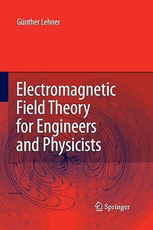 electromagnetic field theory for engineers and physicists 1st edition gunther lehner ,matt horrer 3642425291,