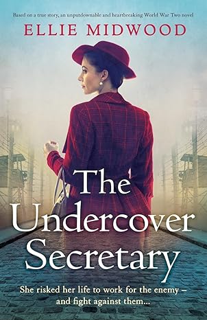 the undercover secretary based on a true story an unputdownable and heartbreaking world war two novel  ellie
