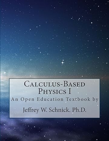 calculus based physics i green edition jeffrey w. schnick, textbookequity.com 149376800x, 978-1493768004