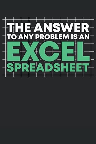 the answer to any problem is an excel spreadsheet 1st edition david aef publishing 979-8487518644