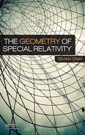 the geometry of special relativity 1st edition tevian dray 1466510471, 978-1466510470