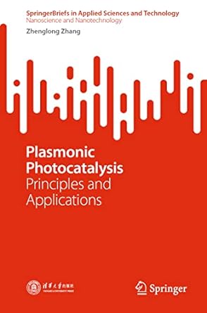 plasmonic photocatalysis principles and applications 1st edition zhenglong zhang 981195187x, 978-9811951879