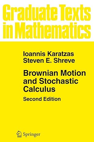 brownian motion and stochastic calculus 2nd edition ioannis karatzas, steven shreve 0387976558, 978-0387976556