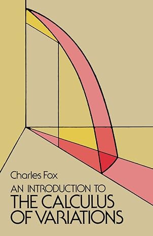 an introduction to the calculus of variations 1st edition charles fox 0486654990, 978-0486654997