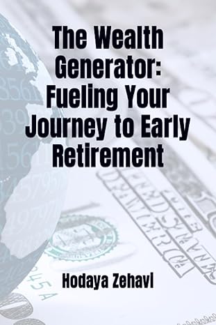 the wealth generator fueling your journey to early retirement 1st edition hodaya zehavi 979-8854310550