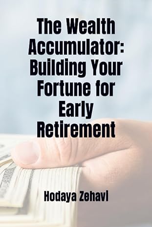 the wealth accumulator building your fortune for early retirement 1st edition hodaya zehavi 979-8854074520